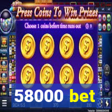 58000 bet